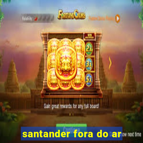 santander fora do ar